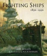 Fighting Ships 1850-1950 di Sam Willis edito da Quercus Publishing Plc