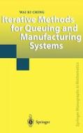 Iterative Methods for Queuing and Manufacturing Systems di Wai K. Ching edito da Springer London