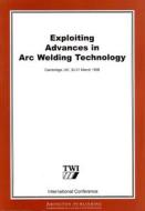 Exploiting Advances In Arc Welding Technology di Twi Ltd edito da Woodhead Publishing Ltd