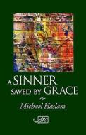 Sinner Saved By Grace di Michael Haslam edito da Arc Publications