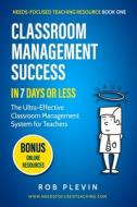 Classroom Management Success in 7 Days or Less: The Ultra-Effective Classroom Management System for Teachers di Rob Plevin edito da ASME