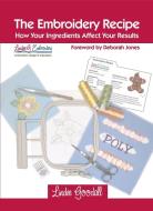The Embroidery Recipe: How Your Ingredients Affect Your Results di Lindee Goodall edito da AUSTRALIAN ACADEMIC PR