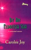 By an Eldritch Sea di Carolee Joy edito da Authorlink