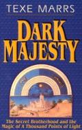 Dark Majesty Expanded Edition: The Secret Brotherhood and the Magic of a Thousand Points of Light di Texe Marrs edito da RIVERCREST PUB