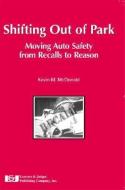 Shifting Out of Park: Moving Auto Safety from Recalls to Reason di Kevin M. McDonald edito da LAWYERS & JUDGES PUB