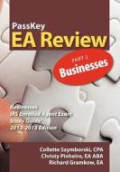 Passkey EA Review, Part 2: Businesses, IRS Enrolled Agent Exam Study Guide 2012-2013 Edition di Christy Pinheiro, Collette Szymborski, Richard Gramkow edito da Passkey Publications