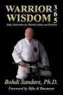Warrior Wisdom 365: Daily Motivation for Martial Artists and Warriors di Bohdi Sanders Ph. D. edito da KAIZEN QUEST