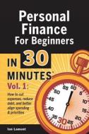 Personal Finance for Beginners in 30 Minutes, Volume 1: How to Cut Expenses, Reduce Debt, and Better Align Spending & Priorities di Ian Lamont edito da In 30 Minutes(r) Guides