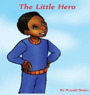 The Little Hero di Ronald Destra edito da Destra World Books Publishing