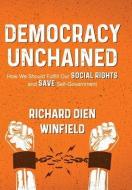 Democracy Unchained di Winfield Richard Dien Winfield edito da Richard Dien Winfield