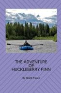 The Adventures of Huckleberry Finn: The Great Notel Is Counted Among the Greatest American Novels di Mark Twain edito da Createspace Independent Publishing Platform
