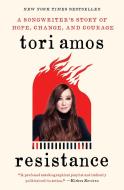 Resistance: A Songwriter's Story of Hope, Change, and Courage di Tori Amos edito da ATRIA