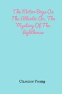 The Motor Boys on the Atlantic Or, the Mystery of the Lighthouse di Clarence Young edito da Createspace Independent Publishing Platform