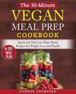 The 30-Minute Vegan Meal Prep Cookbook di Connor Thompson edito da Connor Thompson
