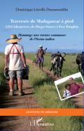 Traversée de Madagascar à pied di Dominique Léoville-Dannenmuller edito da Editions L'Harmattan