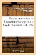 Encore Une Victime de l'Op ration C sarienne Ou Le Cri de l'Humanit di Sacombe-J edito da Hachette Livre - BNF