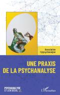 Une praxis de la psychanalyse di Association Association l'@psychanalyse edito da Editions L'Harmattan