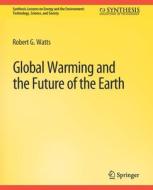Global Warming and the Future of the Earth di Robert G. Watts edito da Springer International Publishing
