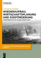 Wiederaufbau, Wirtschaftsplanung und Südförderung di Christian Grabas edito da de Gruyter Oldenbourg