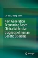 Next Generation Sequencing Based Clinical Molecular Diagnosis of Human Genetic Disorders edito da Springer-Verlag GmbH