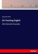 On Teaching English di Alexander Bain edito da hansebooks