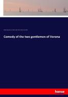 Comedy of the two gentlemen of Verona di William Shakespeare, William James Rolfe, William Jame Rolfe edito da hansebooks