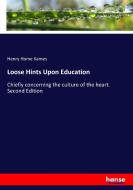 Loose Hints Upon Education di Henry Home Kames edito da hansebooks