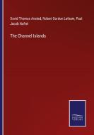The Channel Islands di David Thomas Ansted, Robert Gordon Latham, Paul Jacob Naftel edito da Salzwasser-Verlag