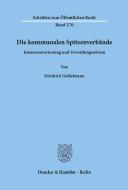 Die kommunalen Spitzenverbände. di Friedrich Geißelmann edito da Duncker & Humblot