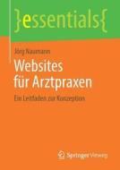 Websites für Arztpraxen di Jörg Naumann edito da Springer-Verlag GmbH