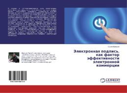 Jelektronnaya podpis', kak faktor jeffektivnosti jelektronnoj kommercii di Sergej Shvecov edito da LAP Lambert Academic Publishing