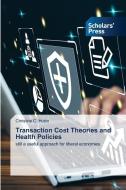 Transaction Cost Theories and Health Policies di Christine C. Huttin edito da Scholars' Press