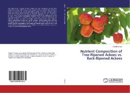 Nutrient Composition of Tree-Ripened Ackees vs. Rack-Ripened Ackees di O'Neil Falloon edito da LAP Lambert Academic Publishing