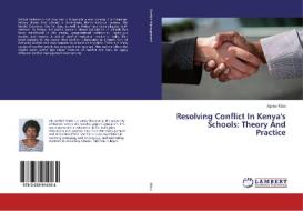 Resolving Conflict In Kenya's Schools: Theory And Practice di Agnes Kibui edito da LAP Lambert Academic Publishing