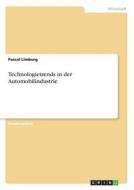 Technologietrends in der Automobilindustrie di Pascal Limburg edito da GRIN Verlag
