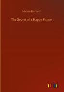 The Secret of a Happy Home di Marion Harland edito da Outlook Verlag