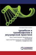 Trombozi I Trombofilii V Akusherskoy Praktike di Korkotashvili Ekaterine edito da Lap Lambert Academic Publishing