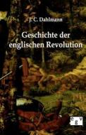 Geschichte der englischen Revolution di J C Dahlmann edito da Europ.Geschichtsverlag