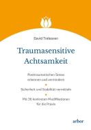 Traumasensitive Achtsamkeit di David Treleaven edito da Arbor Verlag