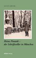 Heinz Piontek - der Schriftsteller in München di Anton Hirner edito da Buch & media