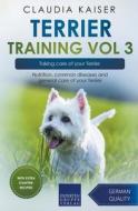 Terrier Training Vol 3 - Taking Care Of Your Terrier di Claudia Kaiser edito da Expertengruppe Verlag