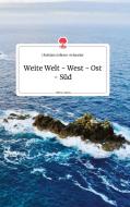 Weite Welt - West - Ost - Süd. Life is a Story - story.one di Christine Sollerer-Schnaiter edito da story.one publishing