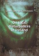 On Local Disturbances In Ireland di Sir George Cornewall Lewis edito da Book On Demand Ltd.