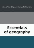 Essentials Of Geography di Albert Perry Brigham, Charles T McFarlane edito da Book On Demand Ltd.