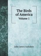 The Birds of America di John James Audubon edito da Book on Demand Ltd.