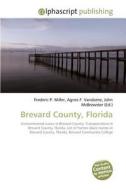 Brevard County, Florida di Frederic P Miller, Agnes F Vandome, John McBrewster edito da Alphascript Publishing