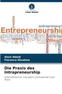 Die Praxis des Intrapreneurship di Alain Ndedi, Florence Nisabwe edito da Verlag Unser Wissen