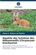 Aspekte des Schutzes des Mähnenwolfs (Chrysocyon brachyurus) di Paulo S. Ribeiro de Mattos edito da Verlag Unser Wissen