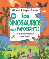 Mi enciclopedia de los dinosaurios muy importantes : para los pequeños amantes de los dinosaurios que quieren saberlo todo edito da Editorial Edebé