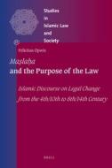 Maṣlaḥa and the Purpose of the Law: Islamic Discourse on Legal Change from the 4th/10th to 8th/14th Century di Felicitas Opwis edito da BRILL ACADEMIC PUB